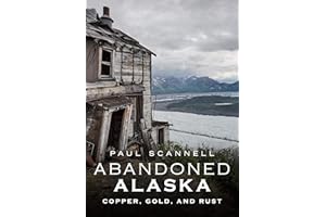 Abandoned Alaska: Copper, Gold, and Rust (America Through Time)