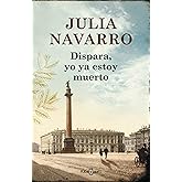 Dispara, yo ya estoy muerto (Julia Navarro)