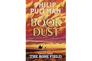 The Rose Field: The Book of Dust Volume Three: The long-awaited and highly anticipated conclusion in the bestselling series (Book of Dust Series, 3)