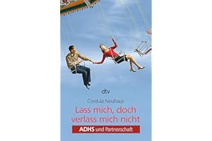 Lass mich, doch verlass mich nicht: ADHS und Partnerschaft