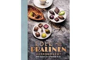 Edle Pralinen handgemacht: 1001 Aromen von Schokolade & Co.