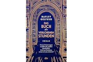 Das Buch der verlorenen Stunden: Roman | »Dieses Debüt ist ein Lese-Fest für alle, die sich gern mit Büchern wegträumen.« Angela Wittmann, Brigitte