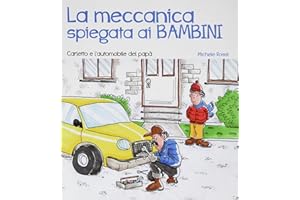 La meccanica spiegata ai bambini. Carletto e l’automobile del papà
