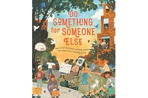 Do Something for Someone Else: Meet 12 Real-life Children Spreading Kindness with Simple Acts of Everyday Activism (Changemakers)