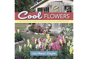 Cool Flowers: How to Grow and Enjoy Long-Blooming Hardy Annual Flowers Using Cool Weather Techniques