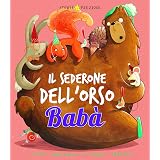 Il sederone dell'orso Babà. Ediz. illustrata