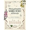 Mon grimoire de sorcière alchimiste: Recettes magiques pour être belle & immortelle