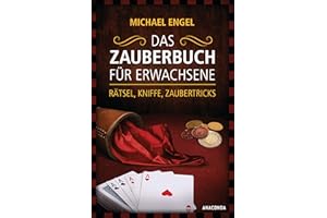 Das Zauberbuch für Erwachsene - Rätsel, Kniffe, Zaubertricks: Mit anschaulichen Trickerklärunge, zahlreichen Fotos und Illustrationen
