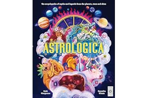 Astrologica: An Encyclopedia of Myths and Legends From the Planets, Stars and Skies (Ancient Lore)