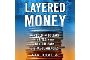 Layered Money: From Gold and Dollars to Bitcoin and Central Bank Digital Currencies