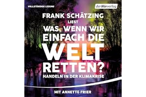 Was, wenn wir einfach die Welt retten?: Handeln in der Klimakrise