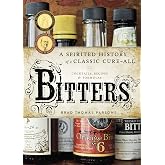 Bitters: A Spirited History of a Classic Cure-All, with Cocktails, Recipes, and Formulas