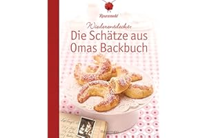 Wiederentdeckt: Die Schätze aus Omas Backbuch: 100 fast vergessene Lieblingsrezepte