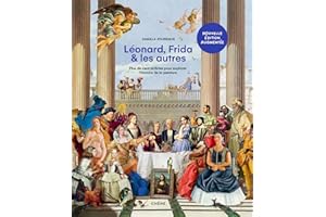 Léonard, Frida et les autres - Nouvelle édition augmentée: Plus de cent artistes pour explorer l'histoire de la peinture