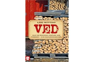 Ved: Allt om huggning, stapling och torkning - och vedeldningens själ