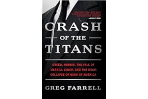 Crash of the Titans: Greed, Hubris, the Fall of Merrill Lynch, and the Near-Collapse of Bank of America