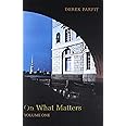 On What Matters: Volume One (The Berkeley Tanner Lectures)