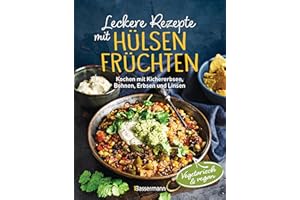 Leckere Rezepte mit Hülsenfrüchten - vegetarisch und vegan: Kochen mit Kichererbsen, Bohnen, Erbsen und Linsen. Kraftpakete mit pflanzlichen Proteinen