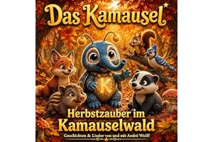 Das Kamausel: Herbstzauber im Kamauselwald Geschichten & Lieder von und mit André Wolff