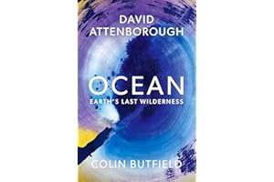 Ocean: Earth's Last Wilderness - THE LANDMARK NEW BOOK BY DAVID ATTENBOROUGH