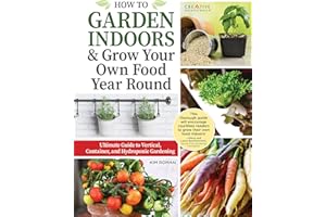 How to Garden Indoors & Grow Your Own Food Year Round: Ultimate Guide to Vertical, Container, and Hydroponic Gardening (Creative Homeowner) ... Guide to Vertical & Hydroponic Gardening