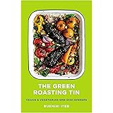 The Green Roasting Tin: Vegan and Vegetarian One Dish Dinners