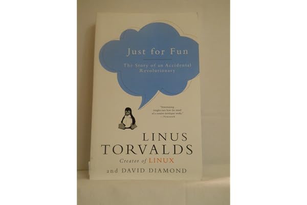 Just for Fun: The Story of an Accidental Revolutionary – From Nerdy Techie to Folk Hero: A Candid History of Linux and the Vision That Changed the World
