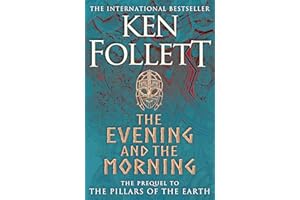 The Evening and the Morning: The Prequel to The Pillars of the Earth, A Kingsbridge Novel: 4