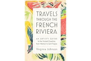Travels Through the French Riviera: An Artist’s Guide to the Storied Coastline, from Menton to Saint-Tropez