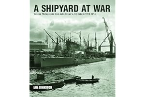 A Shipyard at War: Unseen Photographs from John Brown's, Clydebank 1914 - 1918