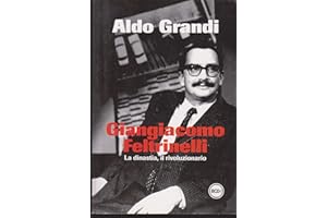 Giangiacomo Feltrinelli. La dinastia, il rivoluzionario
