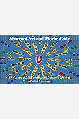 Abstract Art and Morse Code: 28 Abstract Oil Paintings in Dots and Dashes (VG Art Series) Kindle Edition