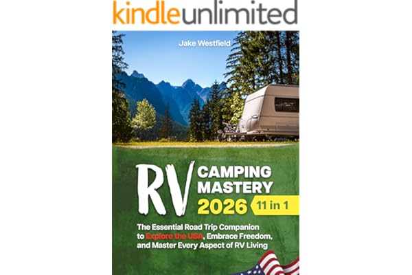 RV CAMPING MASTERY – 11 IN 1: The Essential Road Trip Companion to Explore the USA, Embrace Freedom, and Master Every Aspect of RV Living (English Edition)