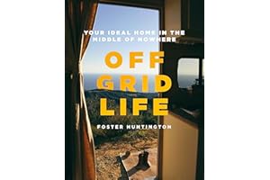 Off Grid Life: Your Ideal Home in the Middle of Nowhere