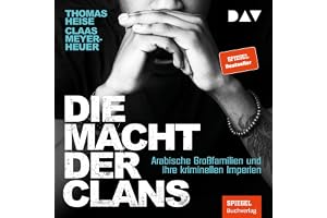 Die Macht der Clans. Arabische Großfamilien und ihre kriminellen Imperien