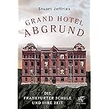 Grand Hotel Abgrund: Die Frankfurter Schule und ihre Zeit