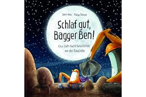 Schlaf gut, Bagger Ben! Eine Gute-Nacht-Geschichte von der Baustelle: Vorlesebuch für Kinder ab 3 Jahren über Freundschaft, Teamwork und das Einschlafen
