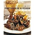 Recipes from My Portuguese Kitchen: 65 Authentic Recipes from Portugal, Shown in Over 260 Photographs