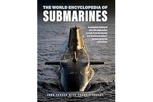 Submarines, The World Encyclopedia of: A complete history of over 150 underwater vessels from the Hunley and Nautilus to today's nuclear-powered submarines (Military Transport)