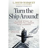 Turn The Ship Around!: A True Story of Building Leaders by Breaking the Rules