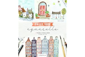Sweet home aquarelle: 20 maisons et paysages urbains à peindre pas à pas