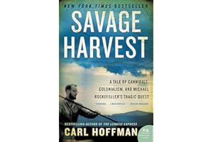 Savage Harvest: A Tale of Cannibals, Colonialism, and Michael Rockefeller's Tragic Quest