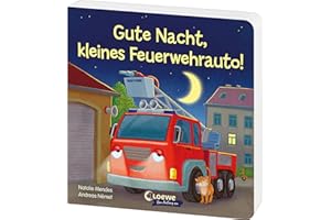 Gute Nacht, kleines Feuerwehrauto!: Beruhigendes Pappbilderbuch zum Kuscheln und Einschlafen für Kinder ab 2 Jahren (Loewe von Anfang an)