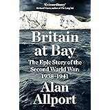 Britain at Bay: The Epic Story of the Second World War: 1938-1941