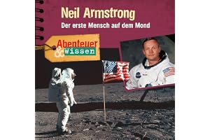 Neil Armstrong - Der erste Mensch auf dem Mond: Abenteuer & Wissen