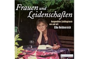 Frauen und Leidenschaften: Ausgewählte Lieblingstexte