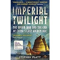 Imperial Twilight: The Opium War and the End of China's Last Golden Age