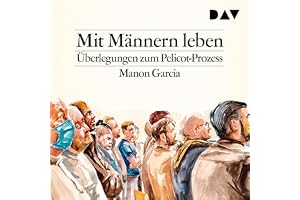 Mit Männern leben. Überlegungen zum Pelicot-Prozess: Von den Abgründen von Mazan zur Lebensrealität einer jeden Frau