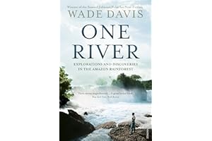 One River: Explorations and Discoveries in the Amazon Rain Forest