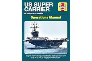 Us Super Carrier Operations Manual: All Makes and Models * Insights Into the Design, Departments, Flight Operations and Daily Life of the Us Navy's ... Warships (Haynes Owners' Workshop Manual)